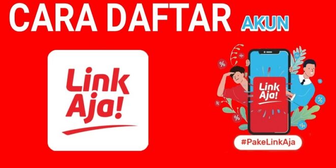 Cara Daftar LinkAja yang Praktis dan Nikmati Keuntungannya