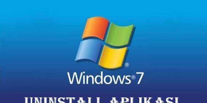 Cara Uninstall Aplikasi di Laptop Windows 7, Dijamin Mudah!