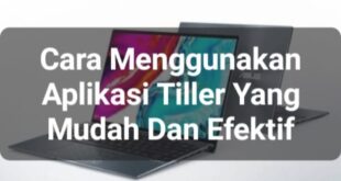 Cara Menggunakan Aplikasi Tiller yang Mudah dan Efektif