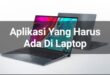 aplikasi yang harus ada di laptop